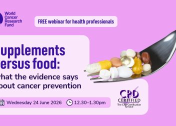 Free webinar: Supplements vs food for cancer prevention by World Cancer Research Fund, 24 June 2026, 12.30–1.30pm