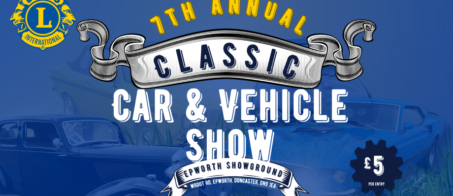 7th Annual Classic Car & Vehicle Show at Epworth Showground, Doncaster, £5 entry, hosted by Lions International